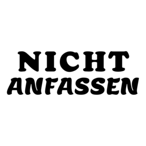 NICHT ANFASSEN
